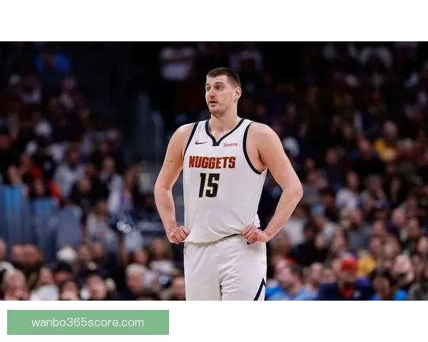 约基奇称穆雷状态火爆 愿意为队友送助攻助力球队进步